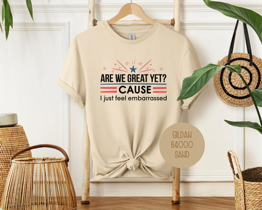 Are We Great Yet Cause I Just Feel Embarrassed Shirt-1