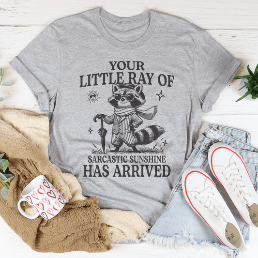 Your Little Ray Of Sarcastic Sunshine Has Arrived Tee-1