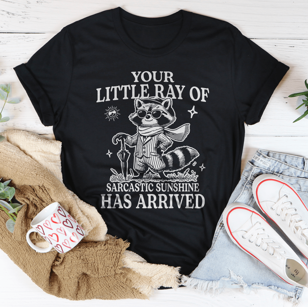 Your Little Ray Of Sarcastic Sunshine Has Arrived Tee-0