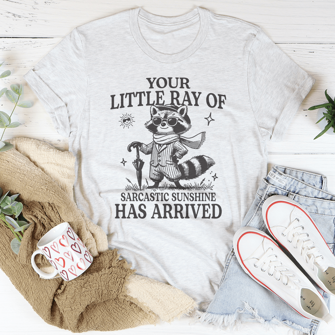 Your Little Ray Of Sarcastic Sunshine Has Arrived Tee-3